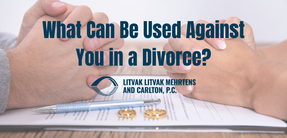 What Can Be Used Against You in a Divorce